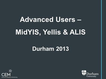 Advanced Users – MidYIS, Yellis & ALIS