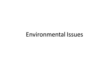 Environmental Issues. Global Environmental Governance Global problems require global solutions – GEG is required – Cooperation is required Sustainability.