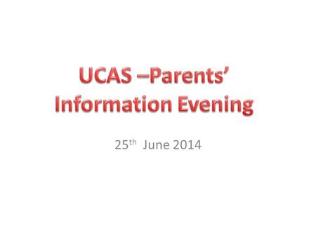 25 th June 2014. To give parents/guardians of students in Year 12 an overview of the Higher Education process.
