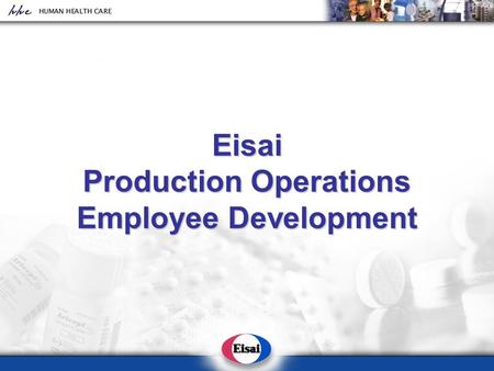 Eisai Production Operations Employee Development.