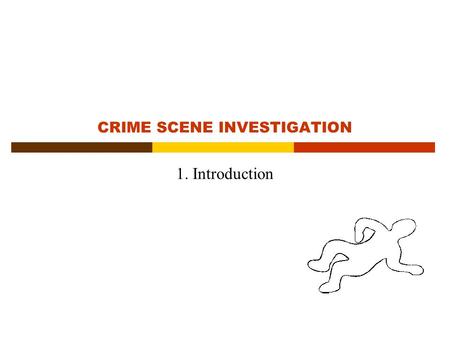 CRIME SCENE INVESTIGATION 1. Introduction. What is crime scene investigation?  this is seemingly a trivial question with an obvious answer  investigation.