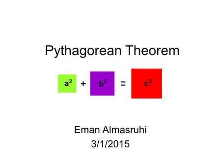 Pythagorean Theorem Eman Almasruhi 3/1/2015. Objectives : Students will know the right triangle. Recognize Pythagorean Theorem. Do some example to show.