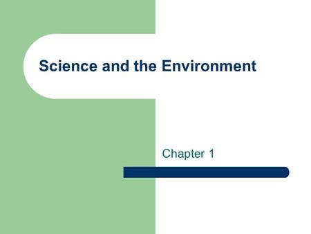 Science and the Environment Chapter 1. Vocabulary Use your books to define the following Key Terms – Environmental science – Ecology – Agriculture – Natural.