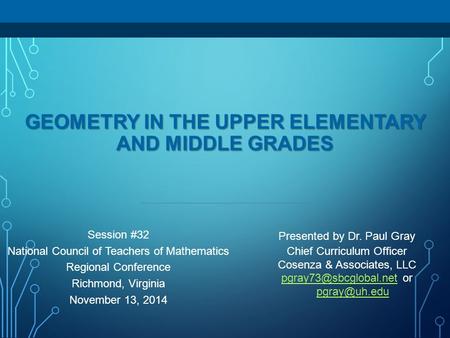 GEOMETRY IN THE UPPER ELEMENTARY AND MIDDLE GRADES Presented by Dr. Paul Gray Chief Curriculum Officer Cosenza & Associates, LLC