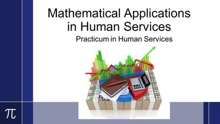 Mathematical Applications in Human Services Practicum in Human Services.