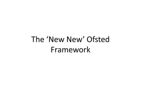 The ‘New New’ Ofsted Framework. Aims Outline the framework Look at the information inspectors use Consider the implications of judgements.