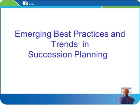 Emerging Best Practices and Trends in Succession Planning