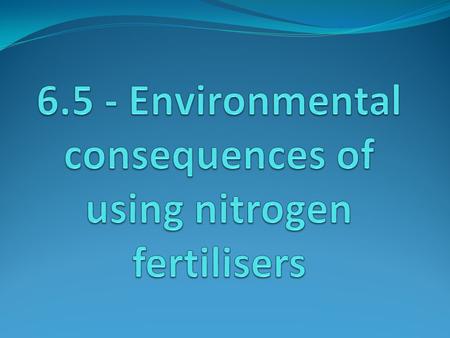 Learning outcomes Students should understand the following The environmental issues arising from the use of fertilisers. Leaching and eutrophication.