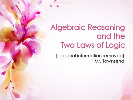 Algebraic Reasoning  Addition Property of Equality - Add (+) the same thing to both sides of the equation  Subtraction Property of Equality - Subtract.