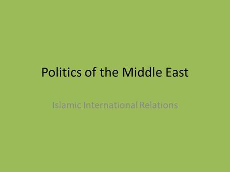Politics of the Middle East Islamic International Relations.