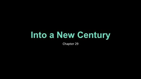 Into a New Century Chapter 29. Learning Targets Students will explain the development of technology and the impact these changes had on the United States.