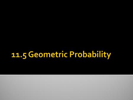  Solve problems involving geometric probability.  Solve problems involving sectors and segments of circles.