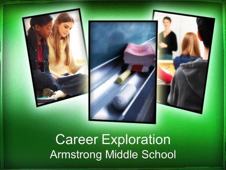 Career Exploration Armstrong Middle School. Career Exploration Session 1 PLEASE ENTER SILENTLY AND LOG IN TO A COMPUTER.