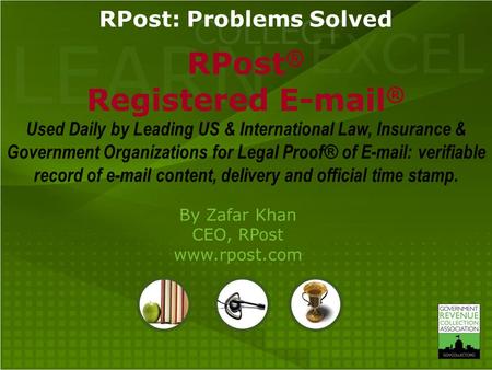 LEARN COLLECT EXCEL RPost ® Registered E-mail ® Used Daily by Leading US & International Law, Insurance & Government Organizations for Legal Proof ® of.