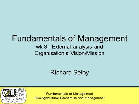MSc – Agricultural Economics and Management Fundamentals of Management BSc Agricultural Economics and Management Fundamentals of Management wk 3– External.