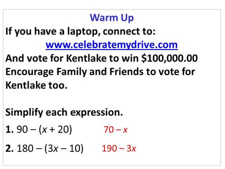 Warm Up If you have a laptop, connect to: www.celebratemydrive.com And vote for Kentlake to win $100,000.00 Encourage Family and Friends to vote for Kentlake.