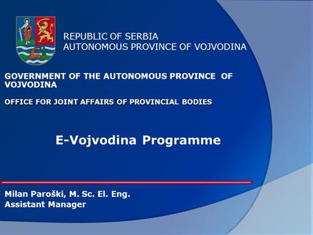 REPUBLIC OF SERBIA AUTONOMOUS PROVINCE OF VOJVODINA GOVERNMENT OF THE AUTONOMOUS PROVINCE OF VOJVODINA OFFICE FOR JOINT AFFAIRS OF PROVINCIAL BODIES E-Vojvodina.