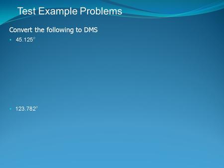 Convert the following to DMS Test Example Problems.