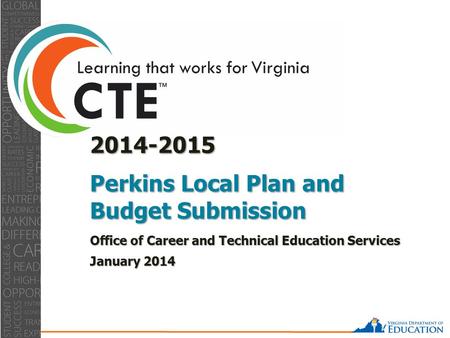 2014-2015 Perkins Local Plan and Budget Submission Office of Career and Technical Education Services January 2014.