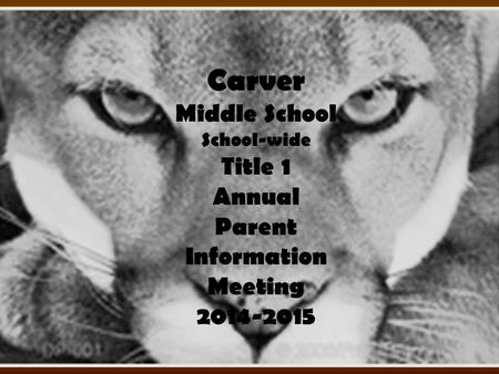 Carver Middle School School-wide Title 1 Annual Parent Information Meeting 2014-2015.