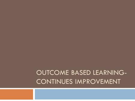 OUTCOME BASED LEARNING- CONTINUES IMPROVEMENT. Motivation  PEC??  Continues Improvement.