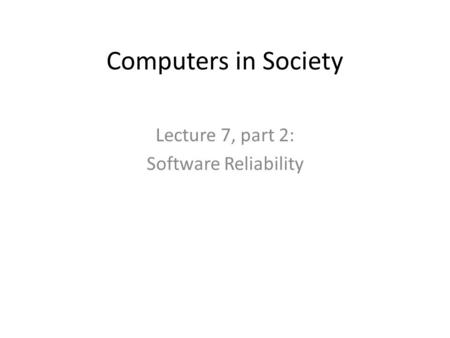 Lecture 7, part 2: Software Reliability