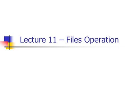 Lecture 11 – Files Operation. Introduction Almost all of the program developed before this is interactive In interactive environment, input is via keyboard.