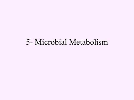 5- Microbial Metabolism. See Table 5.2 for some cofactors (protein) (organic)