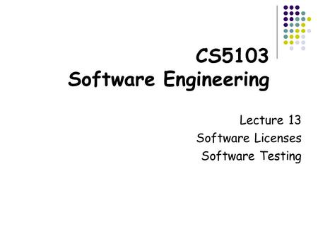 CS5103 Software Engineering Lecture 13 Software Licenses Software Testing.