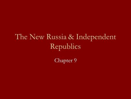 The New Russia & Independent Republics Chapter 9.