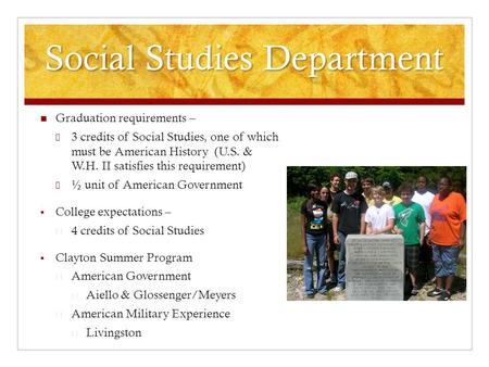 Social Studies Department Graduation requirements – ☞ 3 credits of Social Studies, one of which must be American History (U.S. & W.H. II satisfies this.