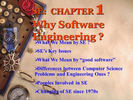 SE: CHAPTER 1 Why Software Engineering ?