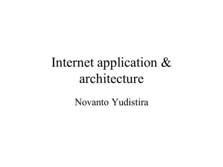Internet application & architecture Novanto Yudistira.