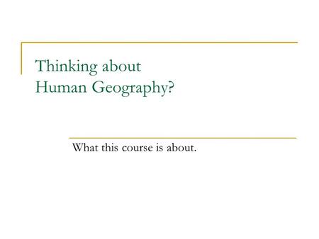 Thinking about Human Geography? What this course is about.