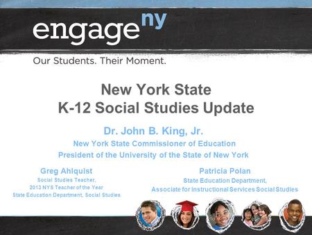 New York State K-12 Social Studies Update Dr. John B. King, Jr. New York State Commissioner of Education President of the University of the State of New.
