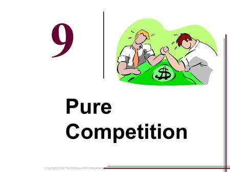 Copyright 2008 The McGraw-Hill Companies 21-1 9 Pure Competition.