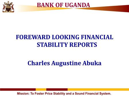 FOREWARD LOOKING FINANCIAL STABILITY REPORTS Charles Augustine Abuka