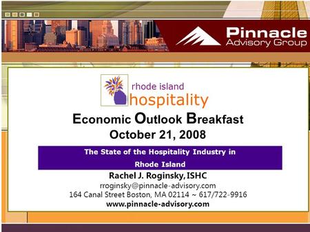 Rhode island hospitality E conomic O utlook B reakfast October 21, 2008 Rachel J. Roginsky, ISHC 164 Canal Street Boston,