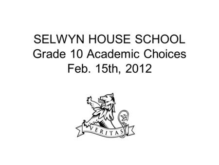 SELWYN HOUSE SCHOOL Grade 10 Academic Choices Feb. 15th, 2012.