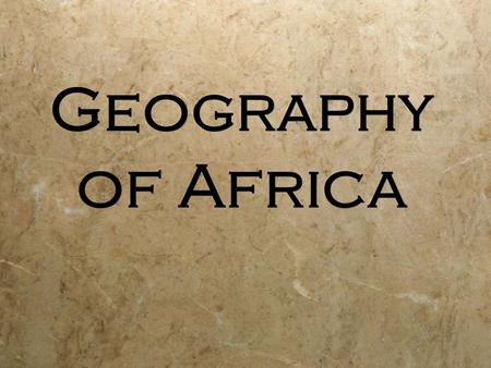 Geography of Africa. 1. Africa is the _______________ largest continent after Asia. 2. The continent of Africa is more than _________________ the size.