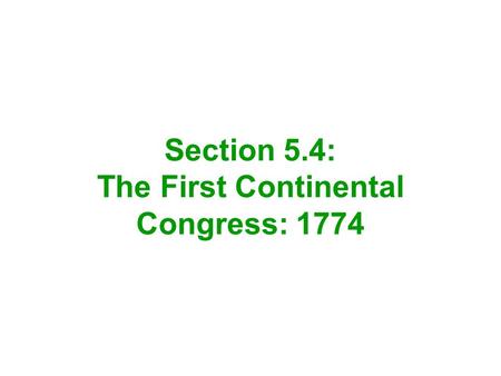 Section 5.4: The First Continental Congress: 1774.