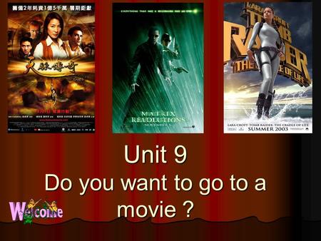 Unit 9 Do you want to go to a movie ? action movie action movie comedy comedy documentary documentary thriller thriller cartoon cartoon romance romance.