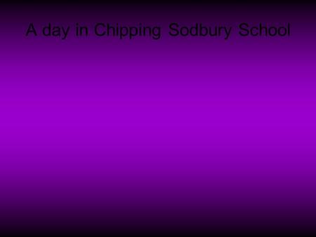 A day in Chipping Sodbury School. P.E/sports. In Chipping Sodbury School our sports facilities have just improved as at the start of the school year we.