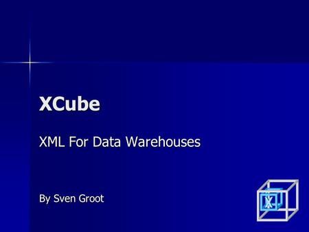 XCube XML For Data Warehouses By Sven Groot. Data warehouses Contains data drawn from several databases and external sources Contains data drawn from.