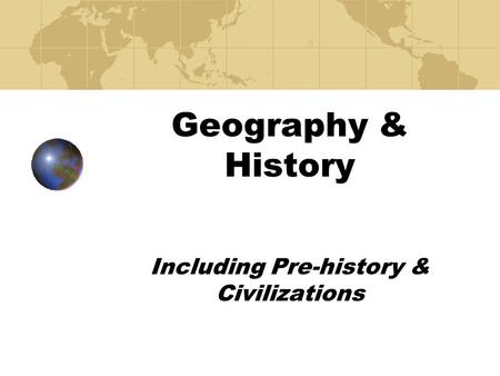 Geography & History Including Pre-history & Civilizations.