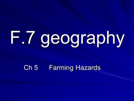 F.7 geography Ch 5 Farming Hazards. It is the interaction of Nature and Man Positive result - considered natural resources, which we either use or conserve.