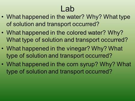 Lab What happened in the water? Why? What type of solution and transport occurred? What happened in the colored water? Why? What type of solution and transport.