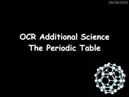25/08/2015 OCR Additional Science The Periodic Table.