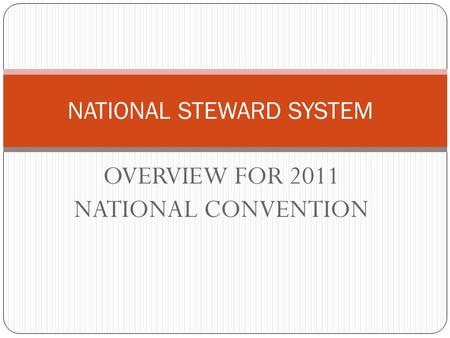 OVERVIEW FOR 2011 NATIONAL CONVENTION NATIONAL STEWARD SYSTEM.