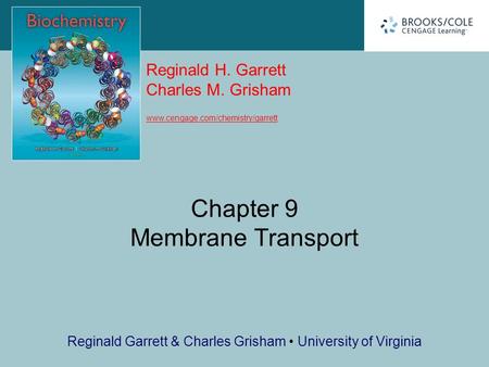 Reginald H. Garrett Charles M. Grisham www.cengage.com/chemistry/garrett Reginald Garrett & Charles Grisham University of Virginia Chapter 9 Membrane Transport.